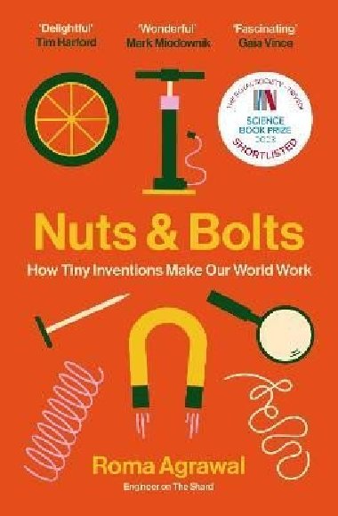 Nuts and Bolts: How Tiny Inventions Make Our World Work - Agrawalová Roma