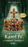 Karel IV. a koruna mskch krl - Vzken srdce Evropy - Jaromr Jindra