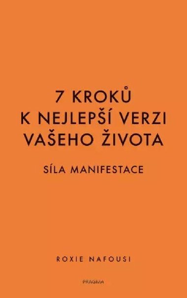 7 kroků k nejlepší verzi vašeho života - Síla manifestace - Roxie Nafousi