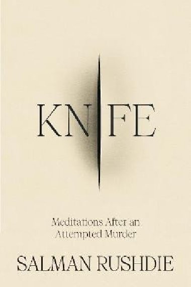 Knife: Meditations After an Attempted Murder - Rushdie Salman