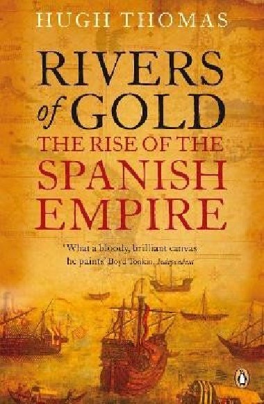 Rivers of Gold: The Rise of the Spanish Empire - Thomas Hugh