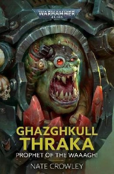 Ghazghkull Thraka: Prophet of the Waaagh! - Crowley Nate