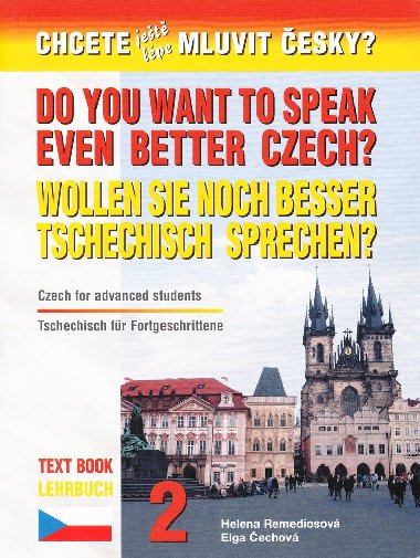 Chcete jet lpe mluvit esky? 2. dl uebnice etiny pro cizince - anglicko-nmeck verze - Helena Remediosov, Elga echov