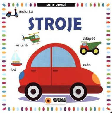 Moje prvn Stroje - Nakladatelstv Sun