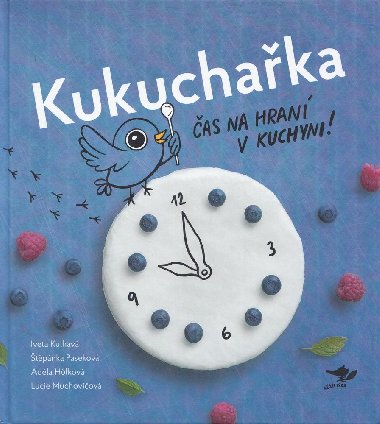 Kukuchařka  Čas na hraní v kuchyni! - Iveta Kulhavá, Štěpánka Paseková