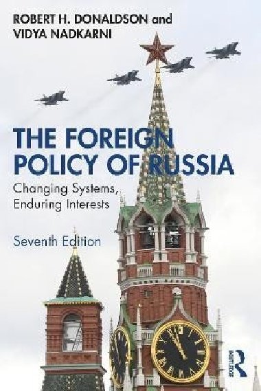 The Foreign Policy of Russia: Changing Systems, Enduring Interests - Donaldson Robert H.