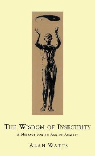 Wisdom Of Insecurity: A Message for an Age of Anxiety - Watts Alan