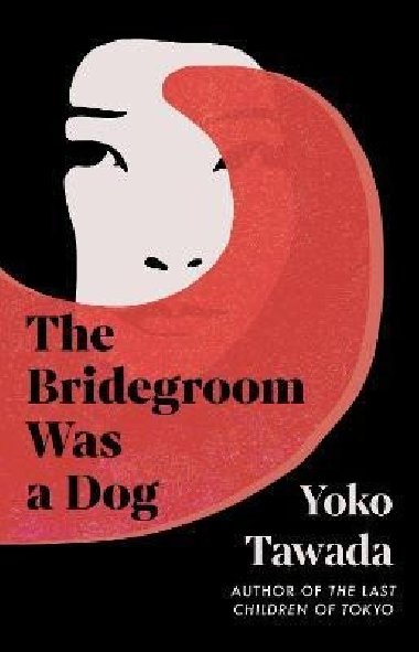 The Bridegroom Was a Dog - Tawada Yoko