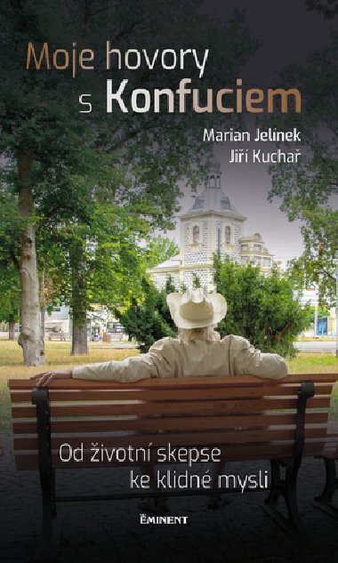 Moje hovory s Konfuciem - Od ivotn skepse ke klidn mysli - Marian Jelnek; Ji Kucha