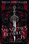 The Shadows Between Us - Levenseller Tricia