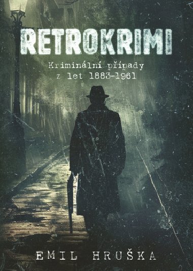 Retrokrimi - Kriminální případy z let 1883-1961 - Emil Hruška
