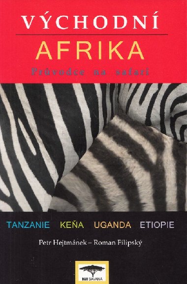 Východní Afrika Tanzanie, Keňa, Uganda, Etiopie - Průvodce na safari - Petr Hejtmánek, Roman Filipský