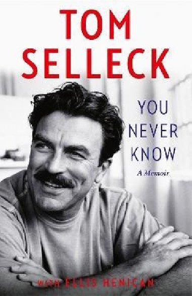 You Never Know: A Memoir - Selleck Tom