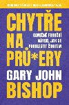 Chyte na prsery - Konen funkn nvod, jak se proklestit ivotem - Gary John Bishop