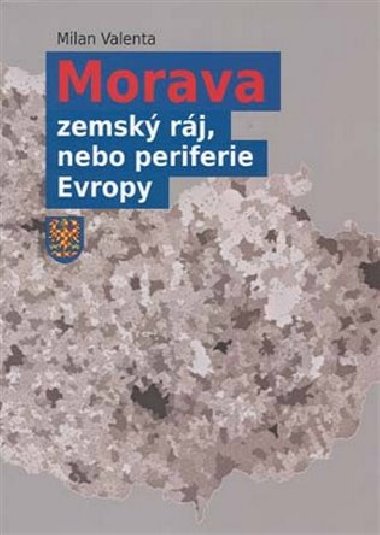 Morava - zemsk rj, nebo periferie Evropy - Milan Valenta