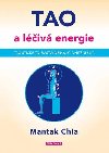 Tao a léčivá energie - Taoistické tajemství obíhající vnitřní síly - Mantak Chia