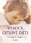 Vysoce citliv dti - Jak pomoci svm dtem vzkvtat, kdy je svt zahlcuje - Elaine N. Aron