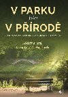 V parku jako v prod - Prvodce modern ochranou rostlin - Kateina Kovakov; Martin abka; Roman Pavela