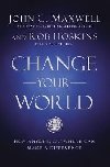 Change Your World : How Anyone, Anywhere Can Make a Difference - Maxwell John C.