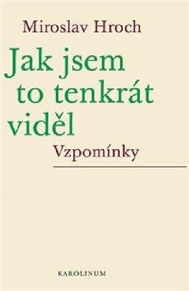 Jak jsem to tenkrt vidl - Miroslav Hroch