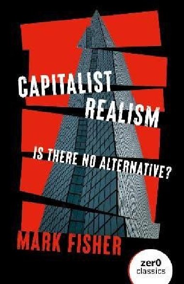 Capitalist Realism (New Edition): Is there no alternative? - Fisher Mark
