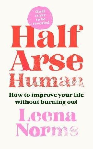 Half-Arse Human: How to live better without burning out - Norrms Leena