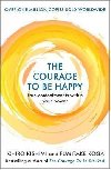The Courage to be Happy : True Contentment Is Within Your Power - Kishimi Ichiro, Koga Fumitake,