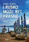 I Rusko může být krásné - Na cestách po největší zemi světa - Nikola Hrušková