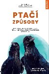 Ptačí způsoby - Nový pohled na to, jak ptáci mluví, pracují, hrají si, vychovávají mláďata a přemýšlejí - Jennifer Ackerman