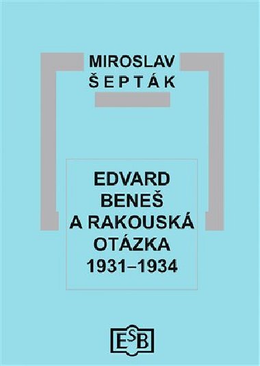 Edvard Bene a rakousk otzka 1931-1934 - Miroslav eptk