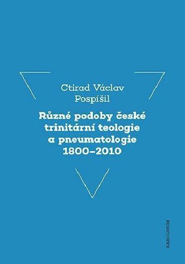 Rzn podoby esk trinitrn teologie a pneumatologie 1800-2010 - Ctirad Vclav Pospil