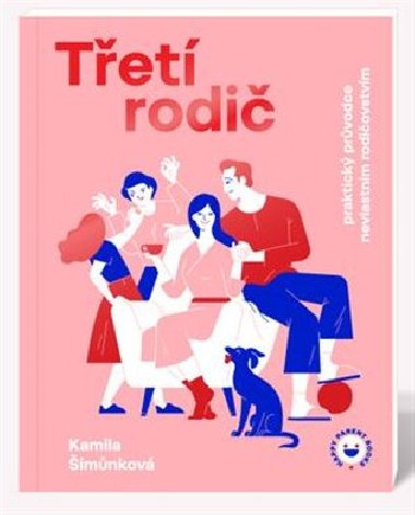 Třetí rodič - Praktický průvodce nevlastním rodičovstvím - Kamila Šimůnková Petrovská