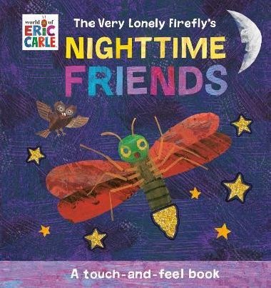 The Very Lonely Fireflys Nighttime Friends: A Touch-and-Feel Book - Carle Eric