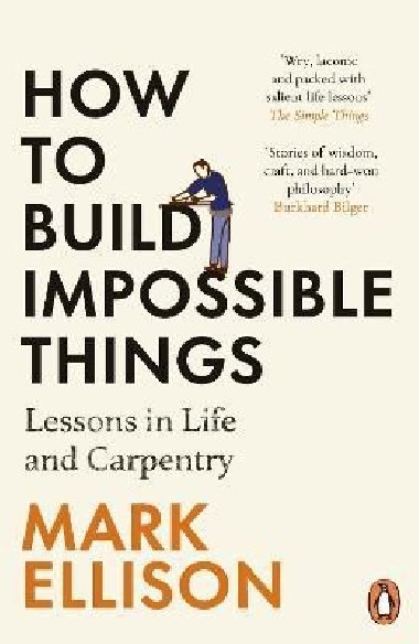 How to Build Impossible Things: Lessons in Life and Carpentry - Ellison Mark