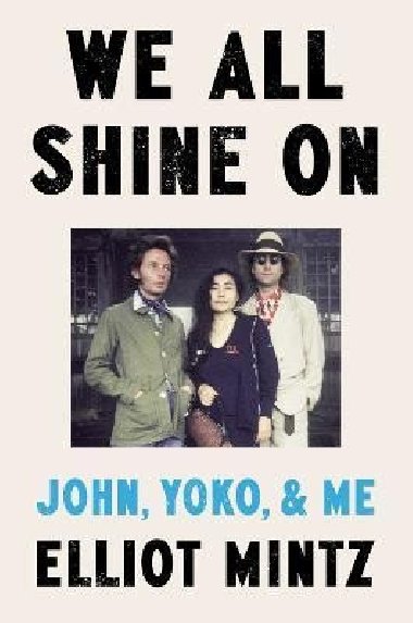 We All Shine On: John, Yoko, and Me - Mintz Elliot
