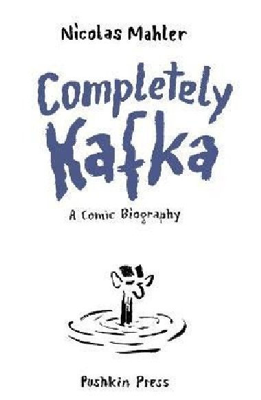 Completely Kafka: A Comic Biography - Mahler Nicolas