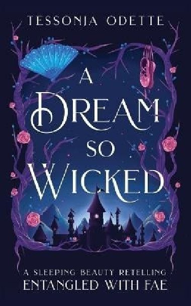 A Dream So Wicked: A Sleeping Beauty Retelling - Odette Tessonja