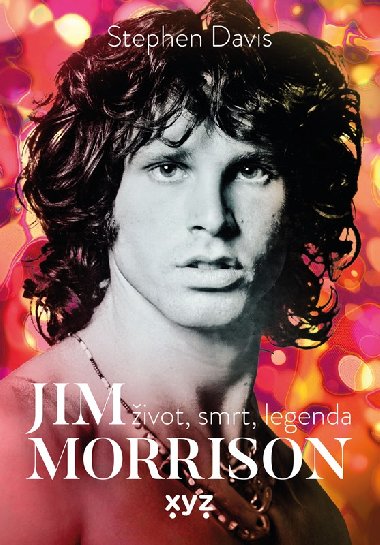 Jim Morrison: ivot, smrt a legenda - Stephen Davis