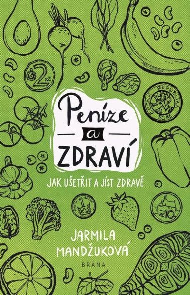 Peníze a zdraví - Jak ušetřit a jíst zdravě - Jarmila Mandžuková