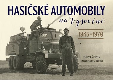 Hasičské automobily na Vysočině (1945-1970) - Karel Černý; Drahoslav Ryba