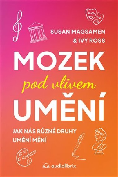 Mozek pod vlivem umn - Susan Magsamen; Ivy Ross