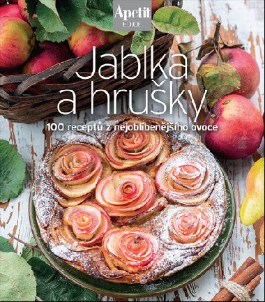Jablka a hruky - 100 recept z nejoblbenjho ovoce (Edice Apetit) - redakce asopisu Apetit