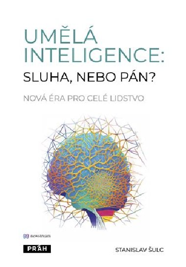 Uml inteligence: sluha, nebo pn? - Nov ra pro cel lidstvo - Stanislav ulc