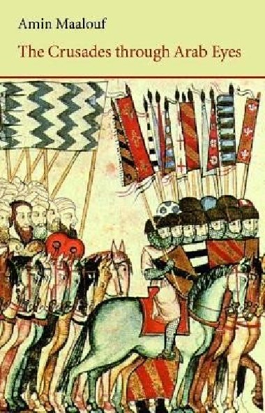 The Crusades Through Arab Eyes - Maalouf Amin