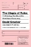 The Utopia of Rules : On Technology, Stupidity, and the Secret Joys of Bureaucracy - Graeber David