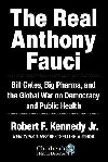 The Real Anthony Fauci : Big Pharmas Global War on Democracy, Humanity, and Public Health - Kennedy Robert
