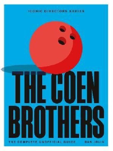 The Coen Brothers: The Complete Unofficial Guide - Jolin Dan