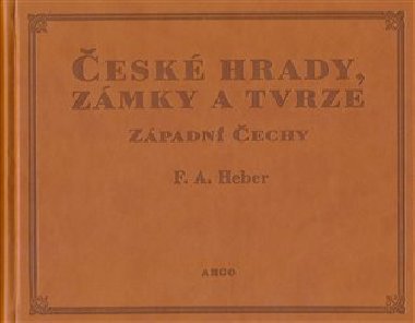 esk hrady, zmky a tvrze I. - Franz Alexander Heber