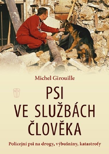 Psi ve slubch lovka - Policejn psi na drogy, vbuniny, katastrofy - Michel Girouille