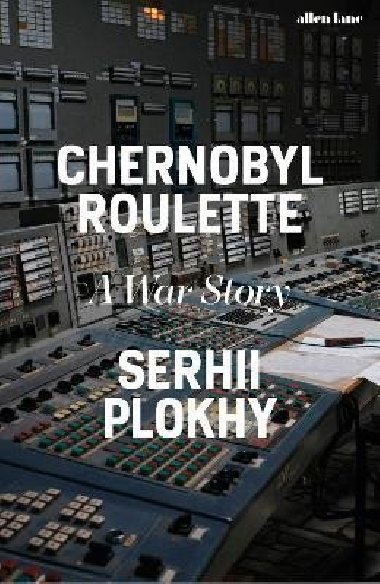 Chernobyl Roulette: A War Story - Plokhy Serhii
